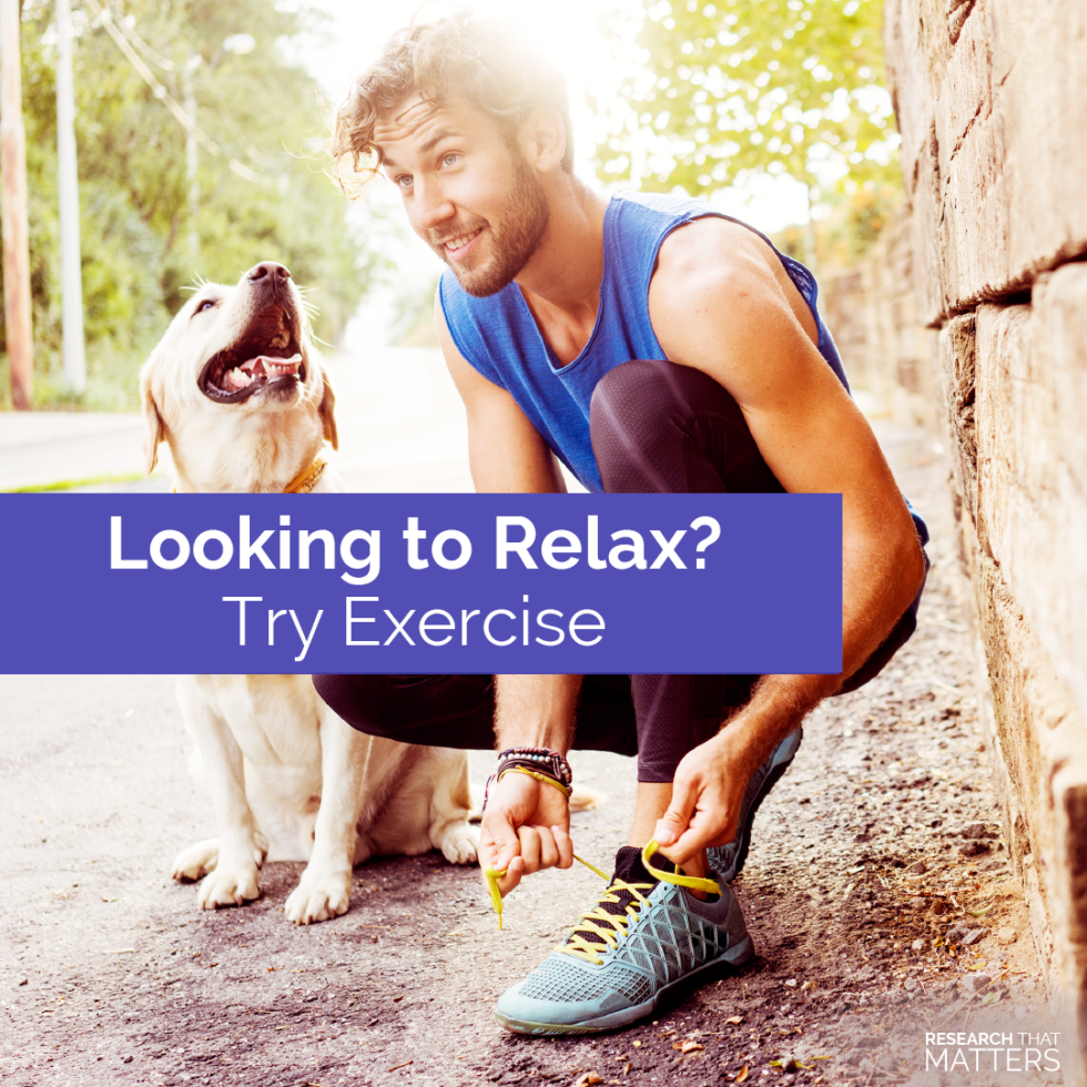 Looking to relax? Try Exercise